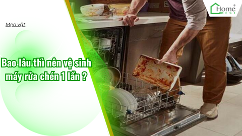 Bao lâu thì nên vệ sinh máy rửa chén một lần?