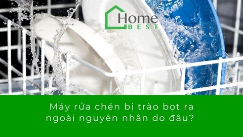 Máy rửa chén bị trào bọt ra ngoài nguyên nhân do đâu?