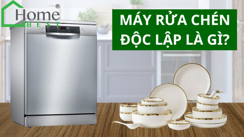 MÁY RỬA CHÉN ĐỘC LẬP LÀ GÌ?