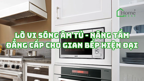 Lò vi sóng âm tủ - Nâng tầm đẳng cấp cho gian bếp hiện đại