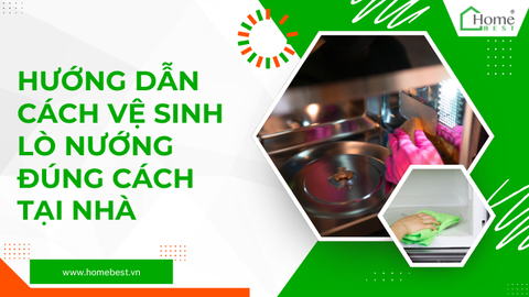 Hướng dẫn cách vệ sinh lò nướng đúng cách tại nhà