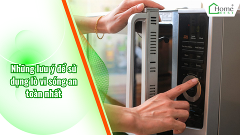 Những lưu ý để sử dụng lò vi sóng an toàn nhất