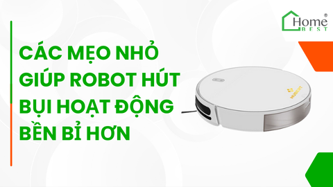 Các mẹo nhỏ giúp robot hút bụi hoạt động bền bỉ hơn