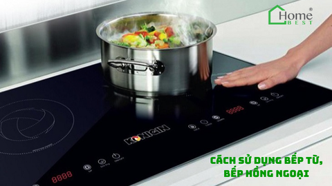 Cách sử dụng bếp từ, bếp hồng ngoại cho người mới lần đầu