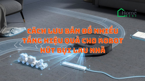 Cách Lưu Bản Đồ Nhiều Tầng Hiệu Quả Cho Robot Hút Bụi Lau Nhà