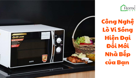 Công Nghệ Lò Vi Sóng Hiện Đại Đổi Mới Nhà Bếp của Bạn
