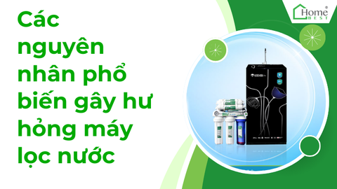 Các nguyên nhân phổ biến gây hư hỏng máy lọc nước