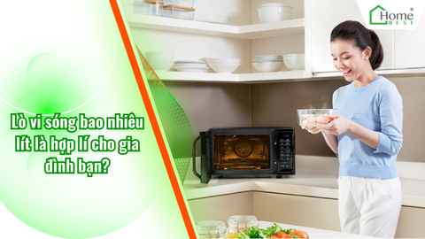 Lò vi sóng bao nhiêu lít là hợp lí cho gia đình bạn?