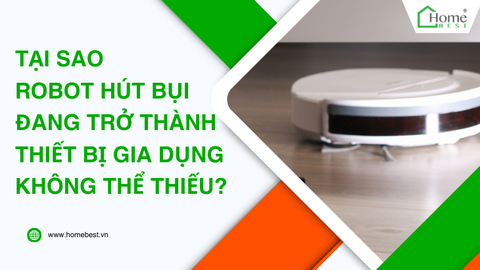 Tại sao robot hút bụi đang trở thành thiết bị gia dụng không thể thiếu?