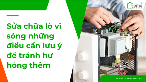 Sửa chữa lò vi sóng những điều cần lưu ý để tránh hư hỏng thêm