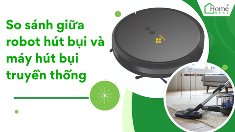 So sánh giữa robot hút bụi và máy hút bụi truyền thống