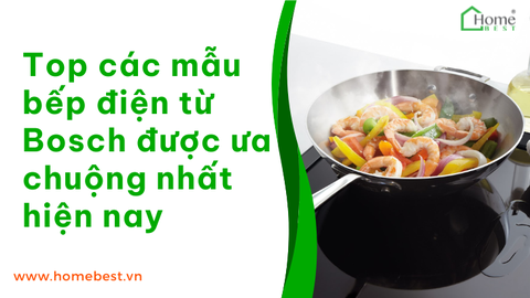 Top các mẫu bếp điện từ Bosch được ưa chuộng nhất hiện nay
