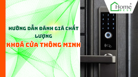 Hướng Dẫn Đánh Giá Chất Lượng Khóa Cửa Thông Minh
