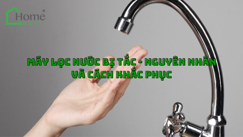 Máy lọc nước bị tắc - Nguyên nhân và cách khắc phục