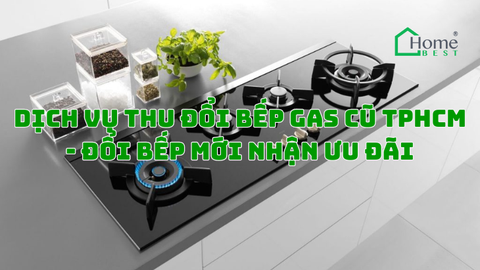 Dịch Vụ Thu Đổi Bếp Gas Cũ TPHCM - Đổi Bếp Mới Nhận Ưu Đãi