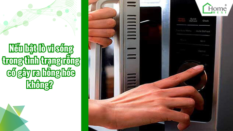 Nếu bật lò vi sóng trong tình trạng rỗng có gây ra hỏng hóc không?