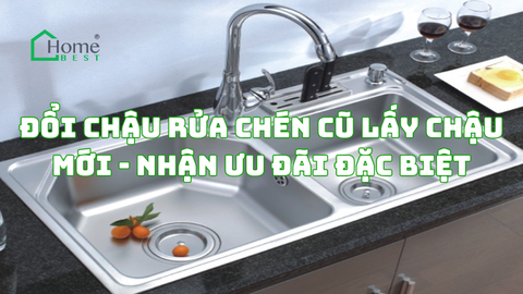 Đổi Chậu Rửa Chén Cũ Lấy Chậu Mới - Nhận Ưu Đãi Đặc Biệt
