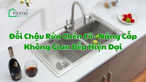 Đổi Chậu Rửa Chén Cũ - Nâng Cấp Không Gian Bếp Hiện Đại