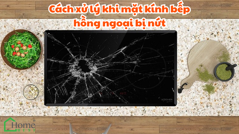 Cách xử lý khi mặt kính bếp hồng ngoại bị nứt
