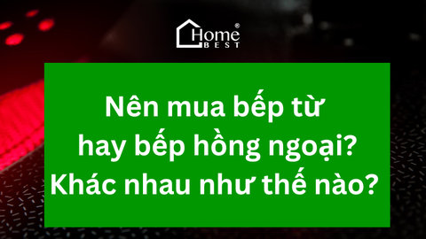 Nên mua bếp từ hay bếp hồng ngoại? Bếp hồng ngoại và bếp điện từ khác nhau thế nào?