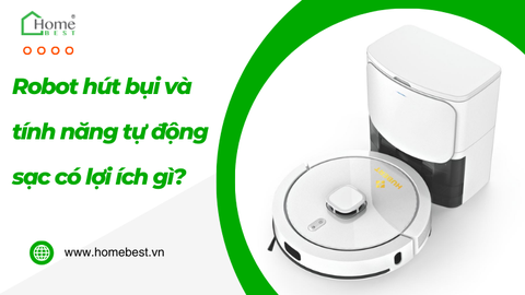 Robot hút bụi và tính năng tự động sạc có lợi ích gì?
