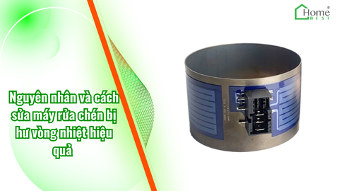 Nguyên nhân và cách sửa máy rửa chén bị hư vòng nhiệt hiệu quả