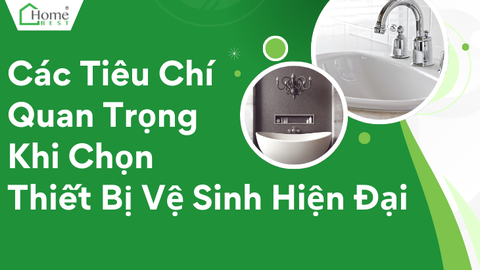 Các Tiêu Chí Quan Trọng Khi Chọn Thiết Bị Vệ Sinh Hiện Đại