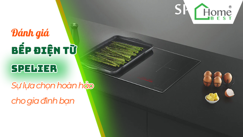 Đánh giá bếp điện từ Spelier: Sự lựa chọn hoàn hảo cho căn bếp hiện đại
