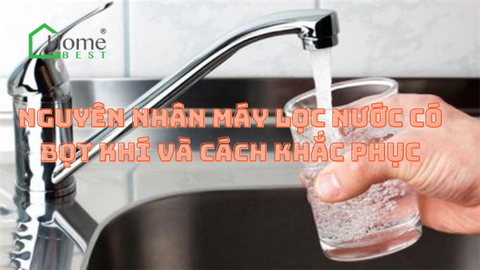 Nguyên nhân máy lọc nước có bọt khí và cách khắc phục