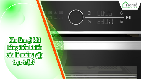 Nên làm gì khi bảng điều khiển của lò nướng gặp trục trặc?