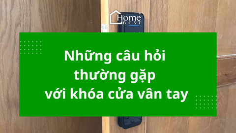 Những câu hỏi thường gặp với khóa cửa vân tay