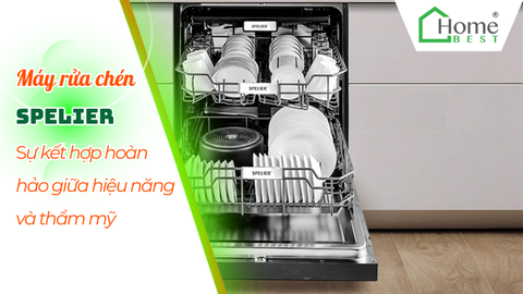 Máy rửa chén Spelier sự kết hợp hoàn hảo giữa hiệu năng và thẩm mỹ