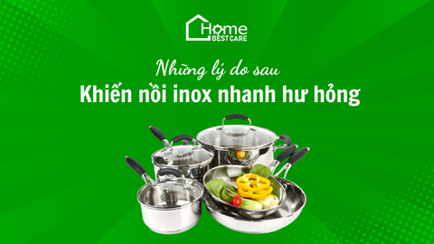 Những lý do khiến nồi inox nhanh hư hỏng