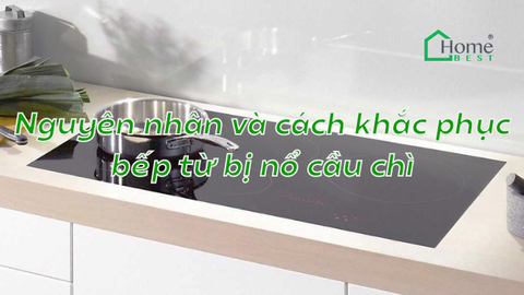 Nguyên nhân và cách khắc phục bếp từ bị nổ cầu chì