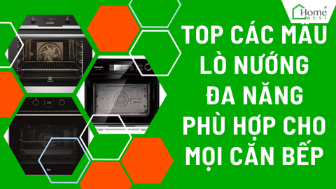 Top Các Mẫu Lò Nướng Đa Năng Phù Hợp Cho Mọi Căn Bếp
