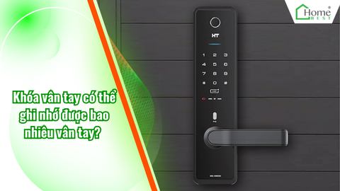 Khóa vân tay có thể ghi nhớ được bao nhiêu vân tay?
