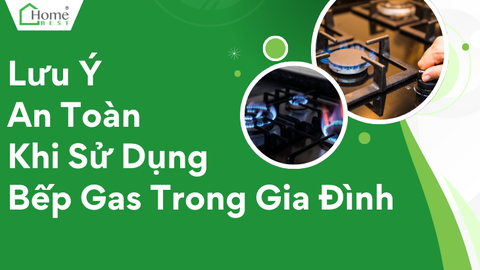 Lưu Ý An Toàn Khi Sử Dụng Bếp Gas Trong Gia Đình