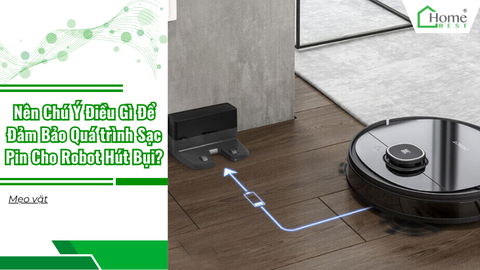 Nên Chú Ý Điều Gì Để Đảm Bảo Quá trình Sạc Pin Cho Robot Hút Bụi?
