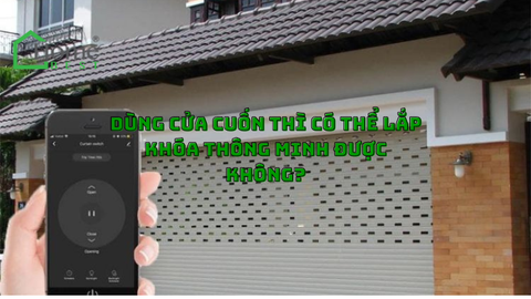 Dùng cửa cuốn thì có thể lắp khóa thông minh được không?