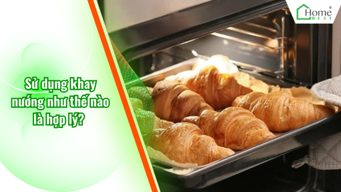 Sử dụng khay nướng như thế nào là hợp lý?