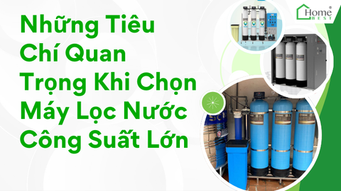 Những Tiêu Chí Quan Trọng Khi Chọn Máy Lọc Nước Công Suất Lớn