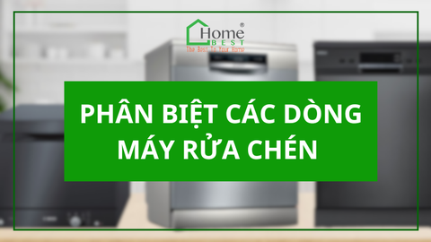 PHÂN BIỆT CÁC DÒNG MÁY RỬA CHÉN HIỆN NAY