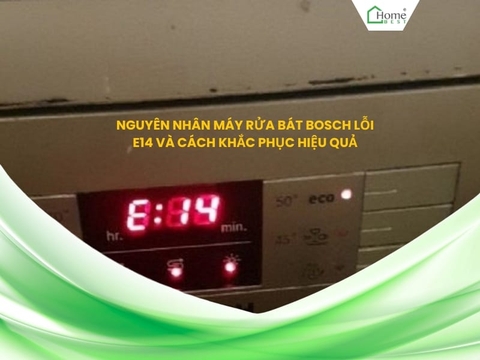 Nguyên nhân máy rửa bát Bosch lỗi E14 và cách khắc phục hiệu quả