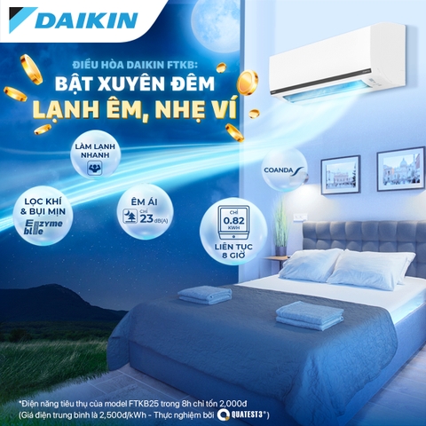 ĐIỀU HÒA DAIKIN FTKB: BẬT XUYÊN ĐÊM - LẠNH ÊM, NHẸ VÍ