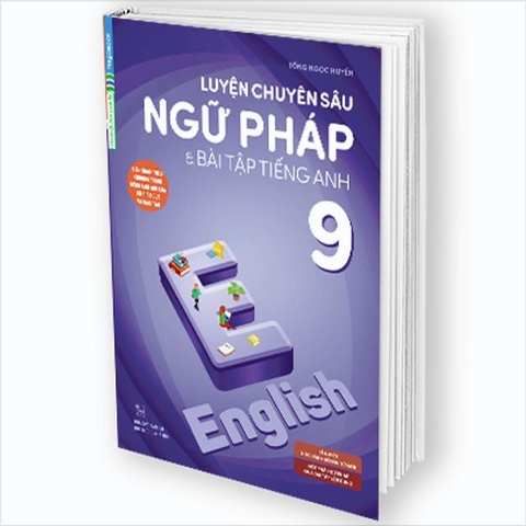 Luyện Chuyên Sâu Ngữ Pháp Và Bài Tập Tiếng Anh 9 (Chương Trình Mới)