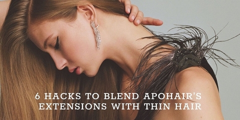 6 hacks to master a perfect blending of ApoHair extensions and thin hair