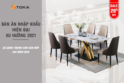 Bàn ăn nhập khẩu TOKA cập nhật xu hướng mới nhất