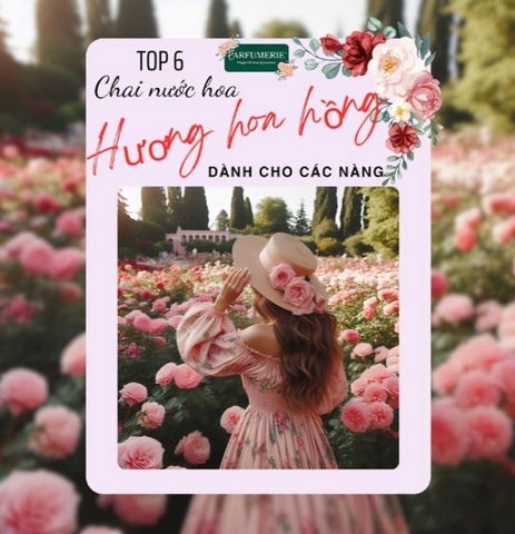 Top 06 Chai Nước Hoa Mùi Hoa Hồng Thơm Nhất Cho Nữ