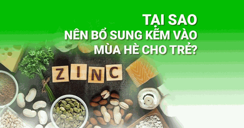 Tại sao nên bổ sung kẽm vào mùa hè cho trẻ? Bí quyết giúp bé ăn ngon, khỏe mạnh suốt hè