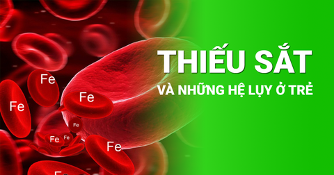 Thiếu sắt và những hệ lụy ở trẻ. Hiểu đúng để phòng ngừa kịp thời